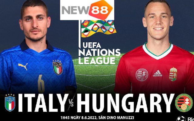 NEW88 soi kèo kết quả bóng đá Ý vs Hungary, 01h45 ngày 8/6/2022